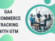 GA4 Ecommerce Tracking with GTM